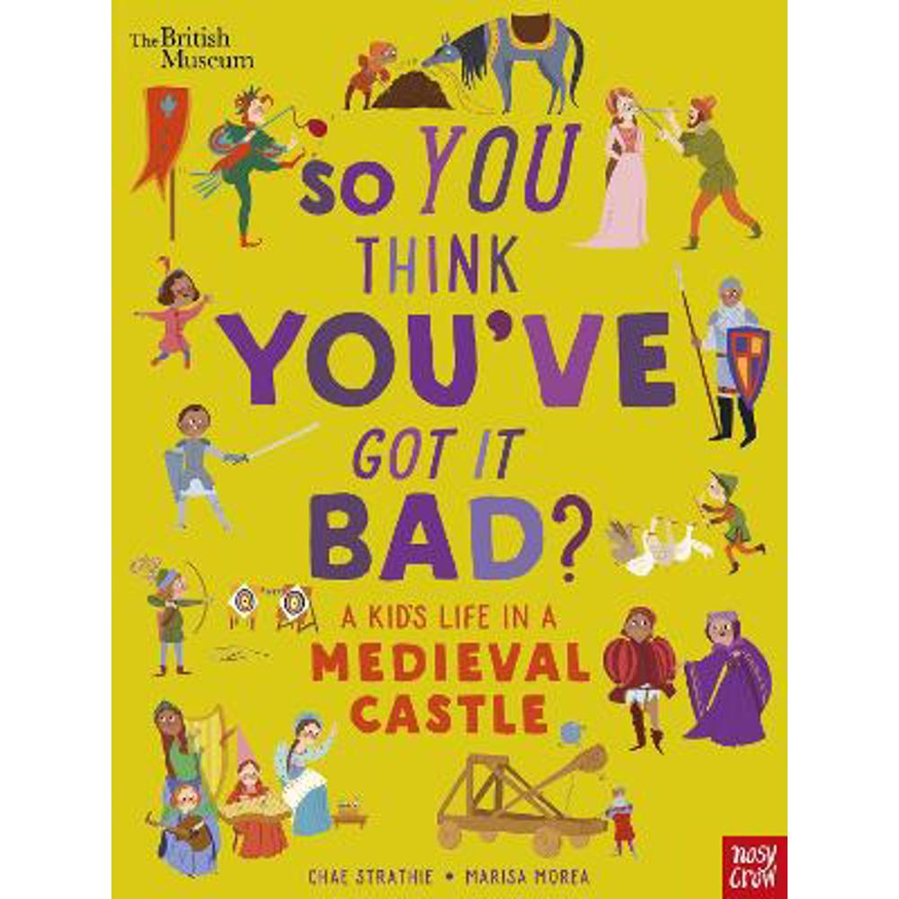 British Museum: So You Think You've Got It Bad? A Kid's Life in a Medieval Castle (Paperback) - Chae Strathie